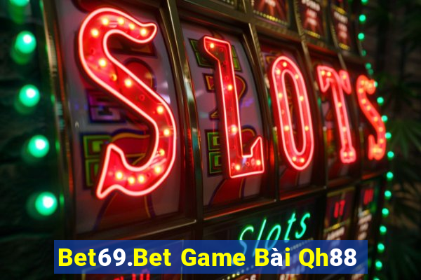 Bet69.Bet Game Bài Qh88