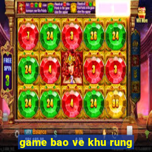 game bao ve khu rung