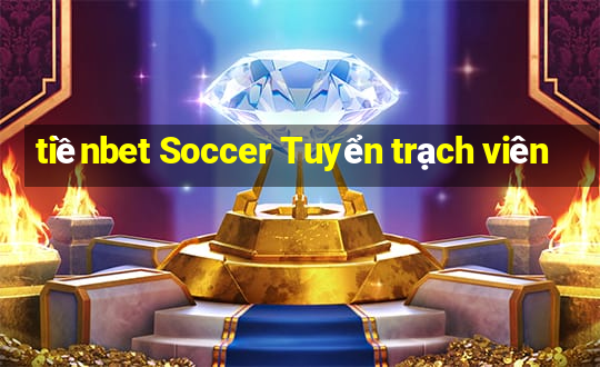 tiềnbet Soccer Tuyển trạch viên