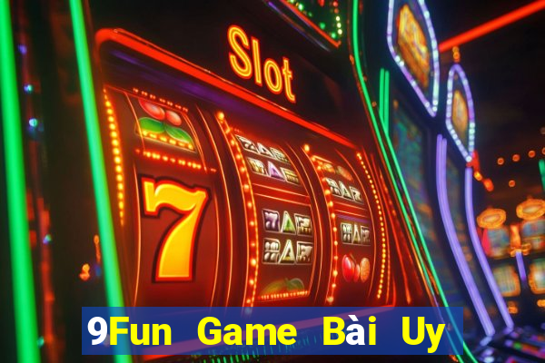 9Fun Game Bài Uy Tín Nhất 2022