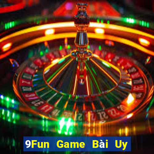 9Fun Game Bài Uy Tín Nhất 2022