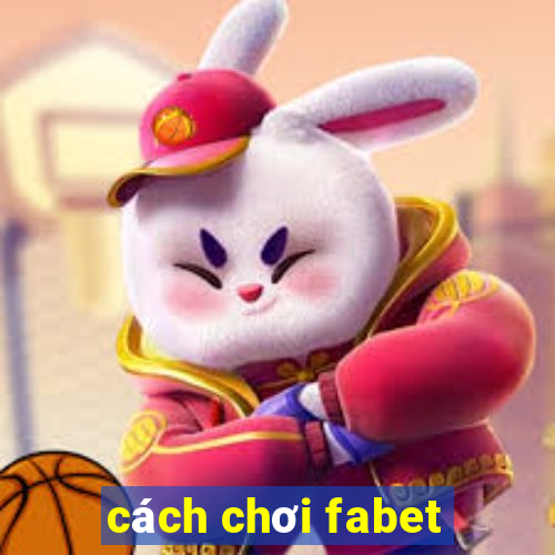 cách chơi fabet