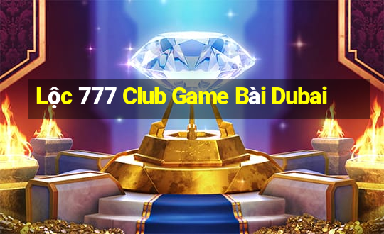 Lộc 777 Club Game Bài Dubai