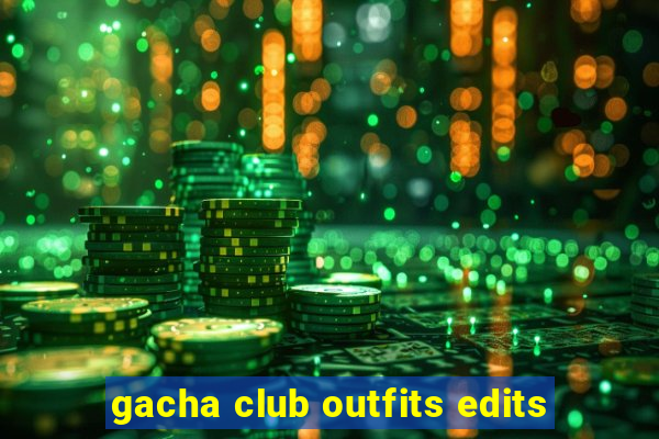 gacha club outfits edits