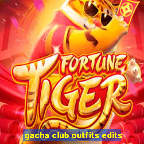 gacha club outfits edits