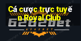 Cá cược trực tuyến Royal Club