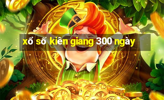 xổ số kiên giang 300 ngày