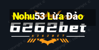 Nohu53 Lừa Đảo