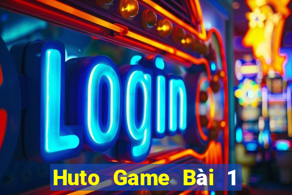 Huto Game Bài 1 Đổi 1