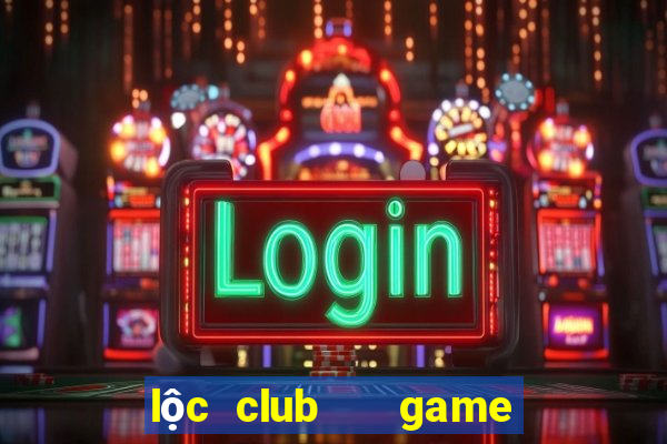 lộc club   game nổ hũ