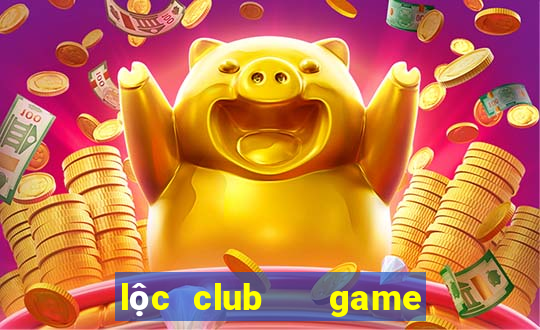 lộc club   game nổ hũ