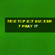 Trực tiếp kết quả XSMT ngày 17