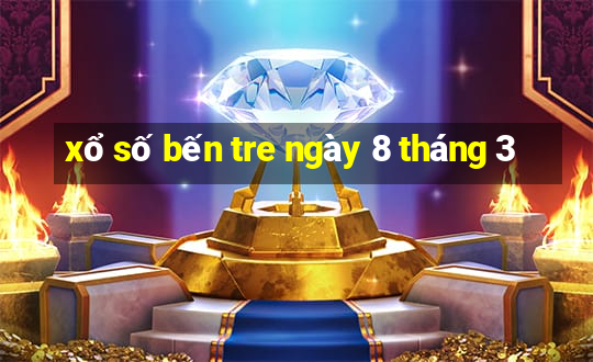 xổ số bến tre ngày 8 tháng 3