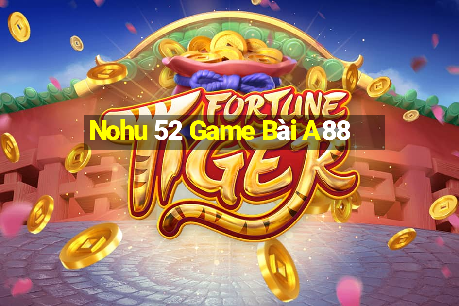 Nohu 52 Game Bài A88