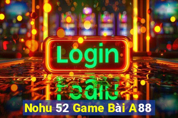 Nohu 52 Game Bài A88