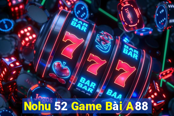 Nohu 52 Game Bài A88