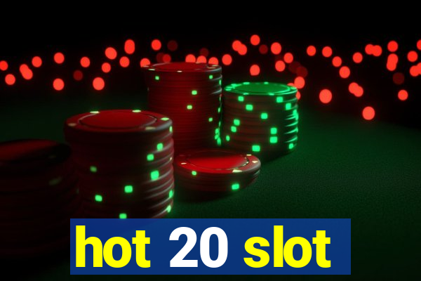 hot 20 slot