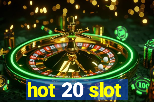 hot 20 slot