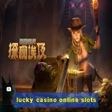 lucky casino online slots