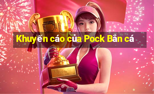 Khuyến cáo của Pock Bắn cá