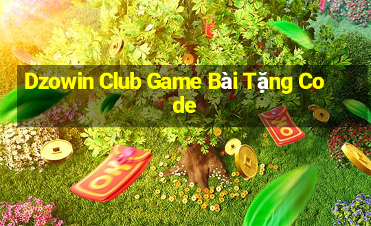 Dzowin Club Game Bài Tặng Code