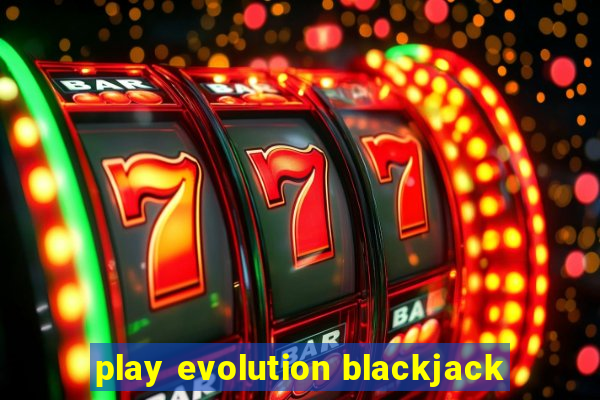 play evolution blackjack