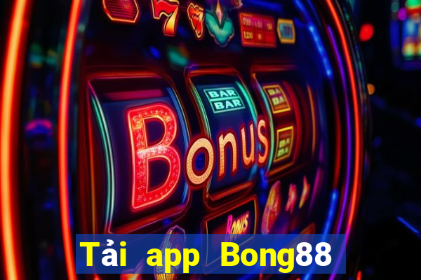 Tải app Bong88 Thưởng 50k