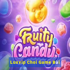 Luxvip Choi Game Bài