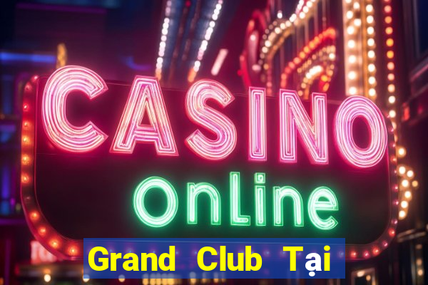 Grand Club Tại Game Bài B52 Đổi Thưởng