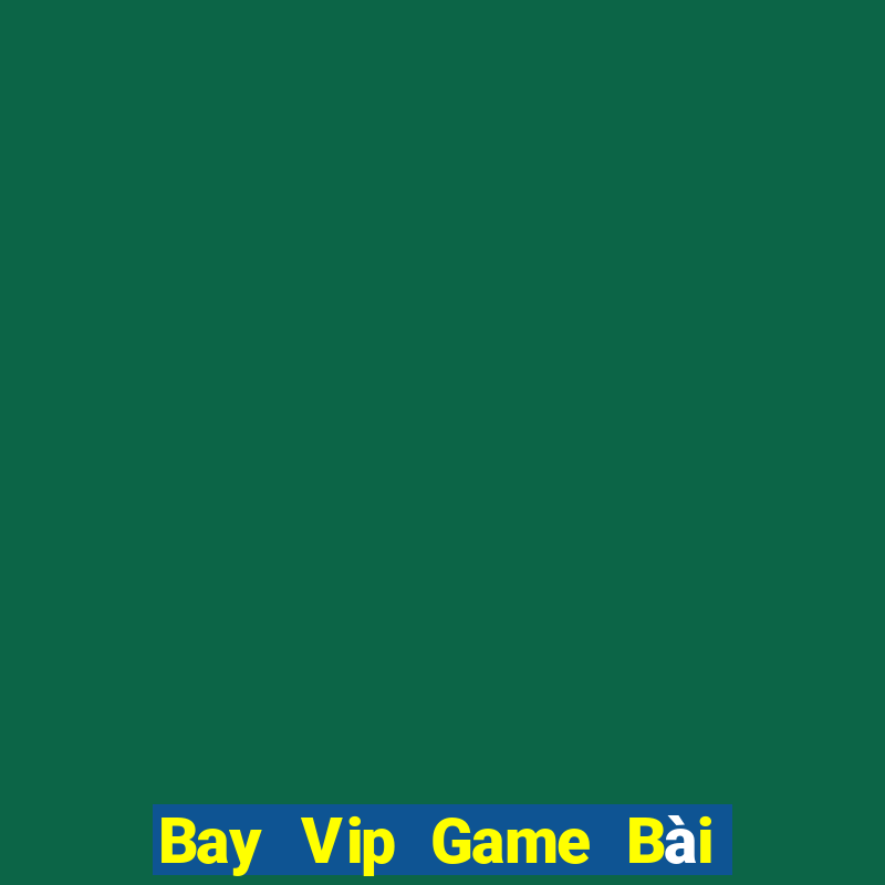 Bay Vip Game Bài Đổi Thưởng Go88