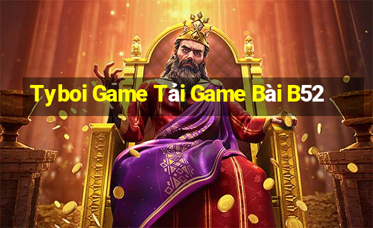 Tyboi Game Tải Game Bài B52