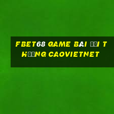 Fbet68 Game Bài Đổi Thưởng Caovietnet