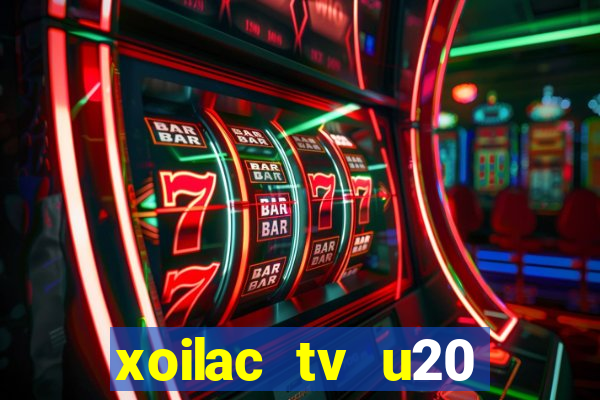 xoilac tv u20 việt nam