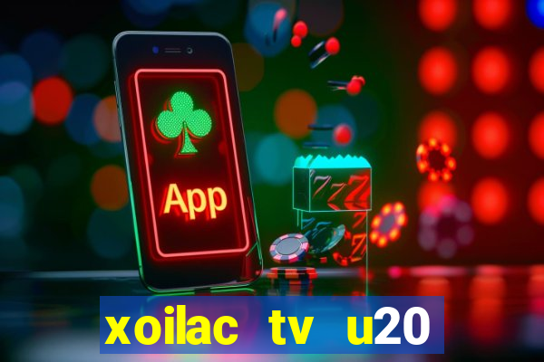 xoilac tv u20 việt nam