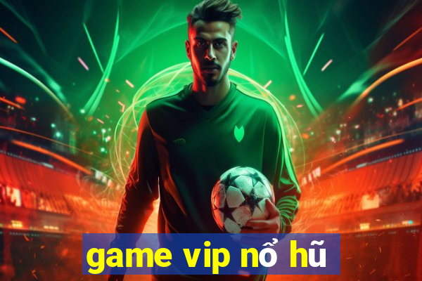 game vip nổ hũ