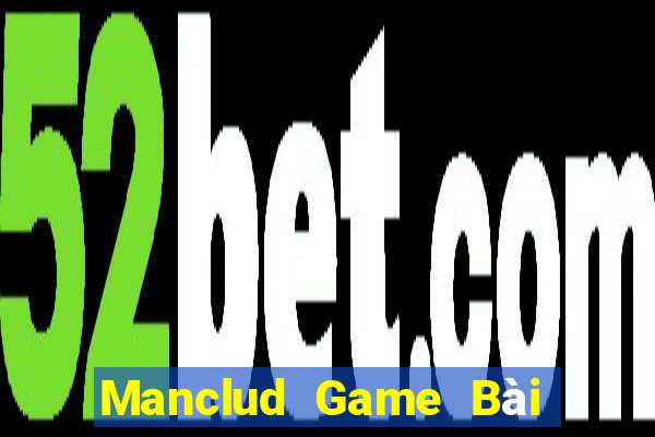 Manclud Game Bài Online Đổi Thưởng