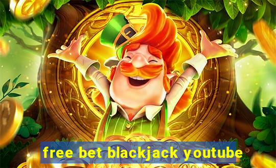 free bet blackjack youtube