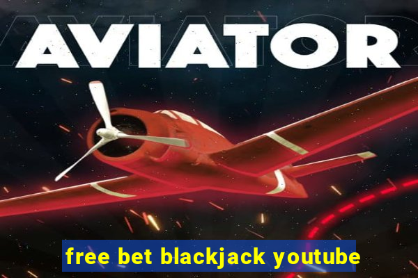 free bet blackjack youtube