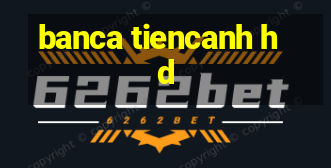 banca tiencanh hd