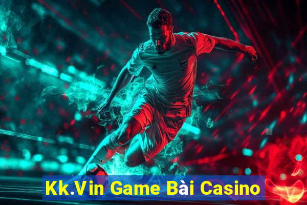 Kk.Vin Game Bài Casino