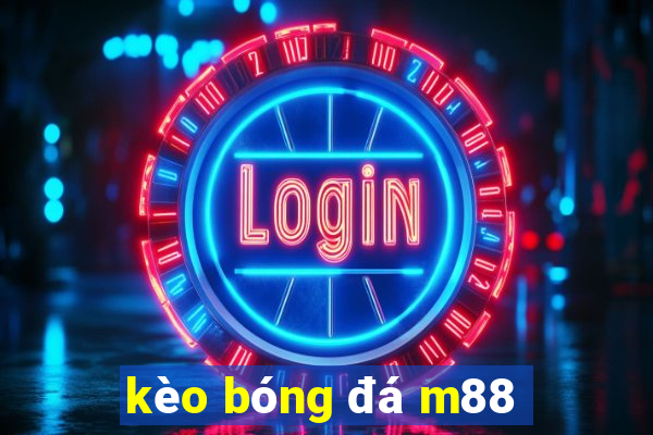 kèo bóng đá m88