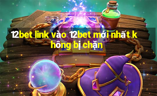 12bet link vào 12bet mới nhất không bị chặn