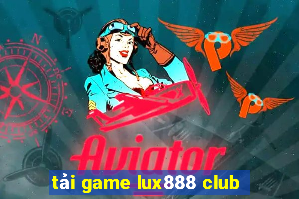 tải game lux888 club