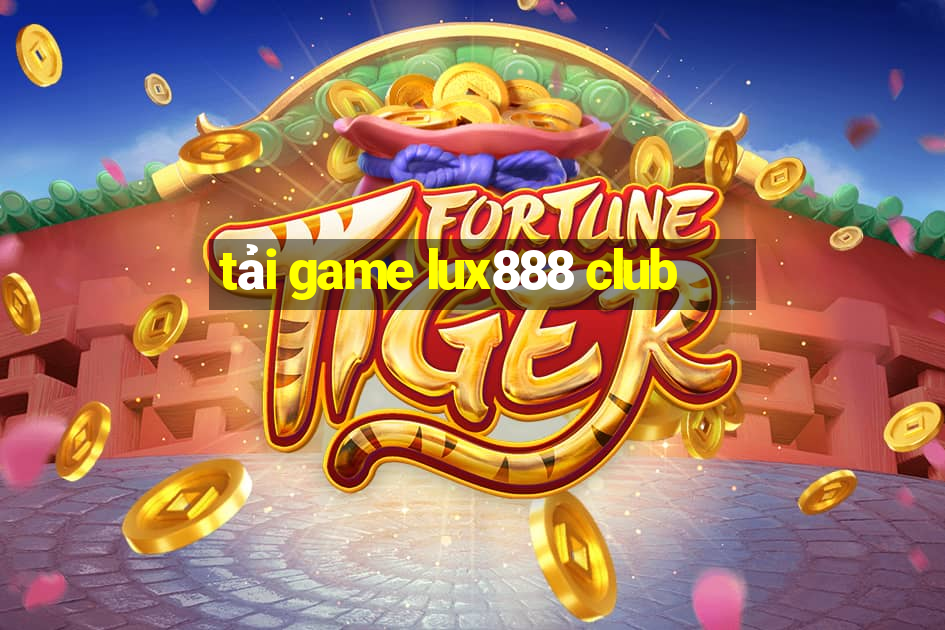 tải game lux888 club