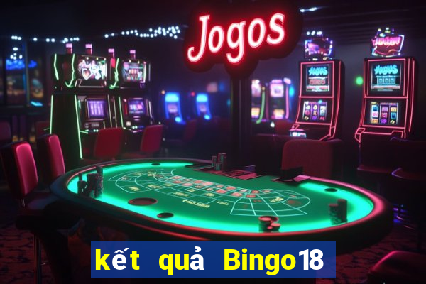 kết quả Bingo18 ngày 17