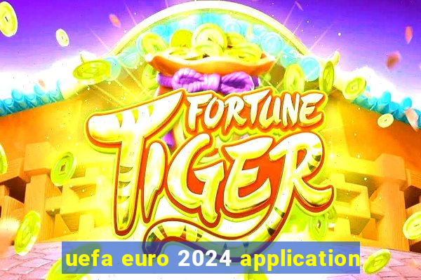 uefa euro 2024 application