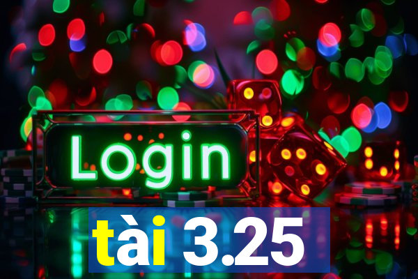 tài 3.25