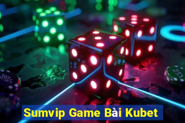 Sumvip Game Bài Kubet