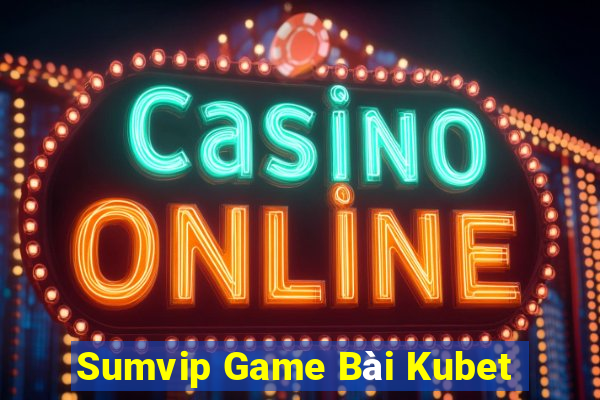 Sumvip Game Bài Kubet