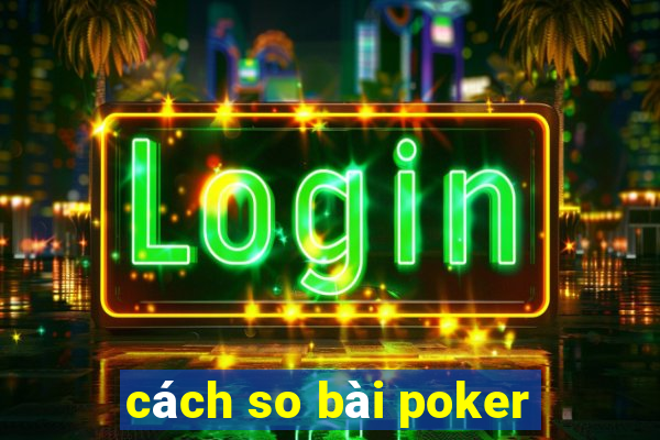 cách so bài poker